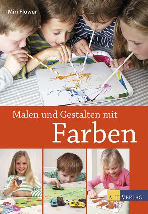 Malen und Gestalten mit Farben von Everett,  Sara, Flower,  Miri