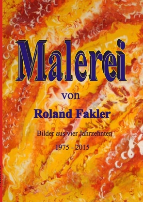 Malerei von Roland Fakler von Fakler,  Roland