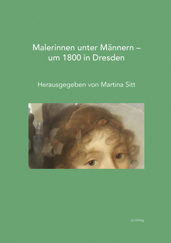 Malerinnen unter Männern – um 1800 in Dresden von Sitt,  Martina