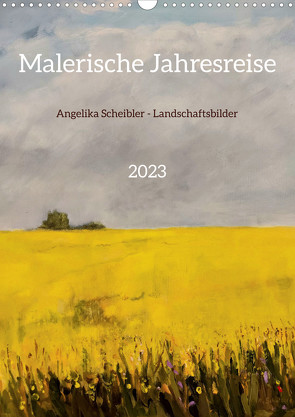 Malerische Jahresreise (Wandkalender 2023 DIN A3 hoch) von Scheibler,  Angelika