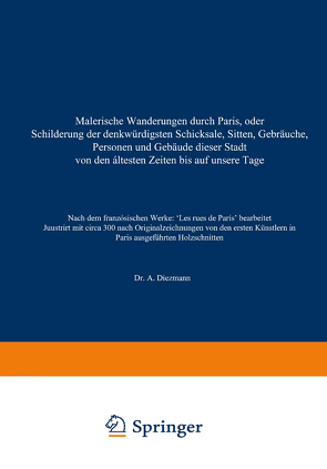 Malerische Wanderungen durch Paris, oder Schilderung der denkwürdigsten Schicksale, Sitten, Gebräuche, Personen und Gebäude dieser Stadt von den áltesten Zeiten bis auf unsere Tage von Diezmann,  A.