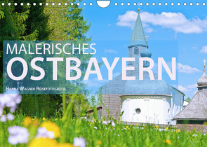 Malerisches Ostbayern (Wandkalender 2022 DIN A4 quer) von Wagner,  Hanna