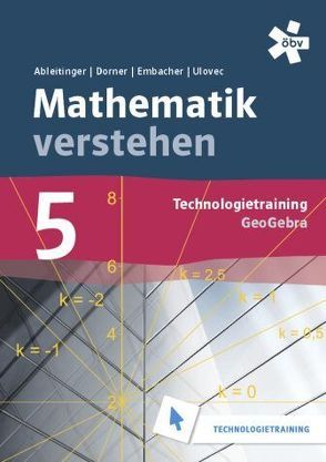 Malle Mathematik verstehen 5. GeoGebra, Technologietraining von Ableitinger,  Christoph, Dörner,  Christian, Embacher,  Franz, Ulovec,  Andreas
