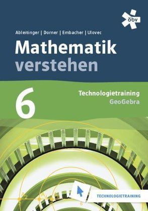 Malle Mathematik verstehen 6. GeoGebra, Technologietraining von Ableitinger,  Christoph, Dörner,  Christian, Embacher,  Franz, Ulovec,  Andreas