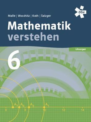 Malle Mathematik verstehen 6, Lösungen von Koth,  Maria, Malle,  Günther, Malle,  Sonja, Salzger,  Bernhard, Ulovec,  Andreas, Woschitz,  Helge