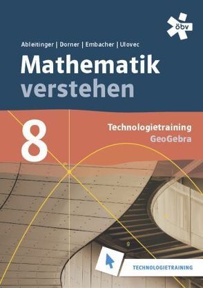 Malle Mathematik verstehen 8. GeoGebra, Technologietraining von Ableitinger,  Christoph, Dörner,  Christian, Embacher,  Franz, Ulovec,  Andreas