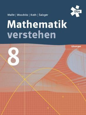 Malle Mathematik verstehen 8, Lösungen von Koth,  Maria, Malle,  Günther, Malle,  Sonja, Salzger,  Bernhard, Ulovec,  Andreas, Woschitz,  Helge