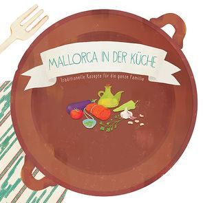 Mallorca in der Küche von Calafat,  Lluisa, Castells,  Margalida, Oliver,  Mar, Singer,  Martina