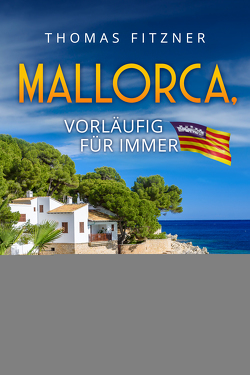 Mallorca, vorläufig für immer von Fitzner,  Thomas