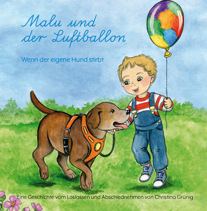 Malu und der Luftballon – Wenn der eigene Hund stirbt von Georgi,  Heike, Grünig,  Christina