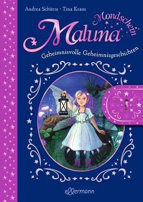 Maluna Mondschein. Geheimnisvolle Geheimnisgeschichten von Kraus,  Tina, Schütze,  Andrea