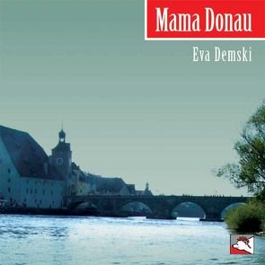 Mama Donau von Demski,  Eva, Heeg,  Peter, Höfer,  Martin, Klotz,  Lukas, Meilhammer,  Tom, Schnabl,  Arthur