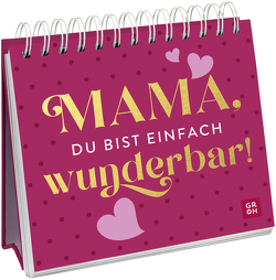 Mama, du bist einfach wunderbar! von Groh Verlag