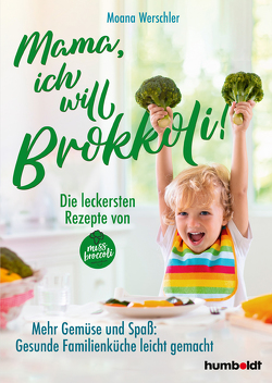 Mama, ich will Brokkoli! von Werschler,  Moana