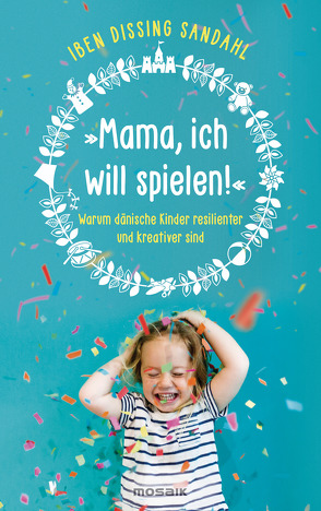 »Mama, ich will spielen!« von Sandahl,  Iben Dissing, Wirth,  Karin