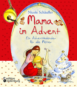 Mama im Advent – Ein Adventskalender für alle Mütter von Schäufler,  Nicole