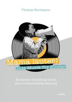 Mama lauter! Gute Musik für Kinder von Hartmann,  Thomas