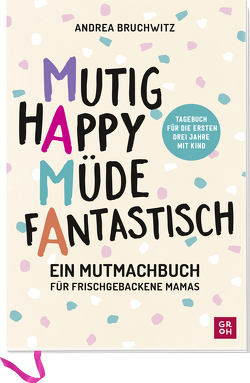 Mama – Mutig, happy, müde, fantastisch von Bruchwitz,  Andrea