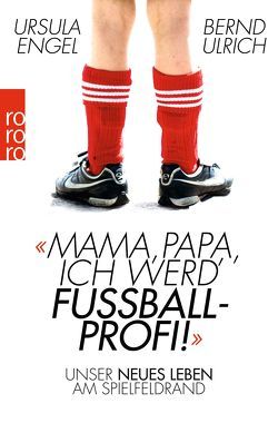 Mama, Papa, ich werd‘ Fußballprofi! von Engel,  Ursula, Ulrich,  Bernd