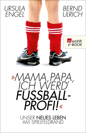 Mama, Papa, ich werd‘ Fußballprofi! von Engel,  Ursula, Ulrich,  Bernd