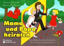 Mama und Papa heiraten – Das Bilderbuch für alle Kinder, deren Eltern Hochzeit feiern von Bellmann,  Verena, Herleth,  Verena
