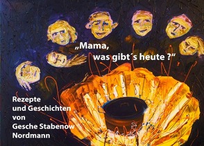 „Mama, was gibt’s heute?“ von Nordmann,  Gesche Stabenow