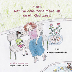 Mama, wer war denn meine Mama, als du ein Kind warst? von Murakami,  Barbara, Yulzari,  Hagar Ester