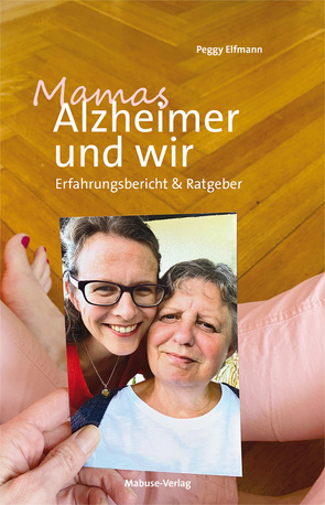 Mamas Alzheimer und wir von Elfmann,  Peggy