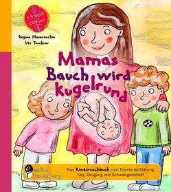 Mamas Bauch wird kugelrund – Das Kindersachbuch zum Thema Aufklärung, Sex, Zeugung und Schwangerschaft von Masaracchia,  Regina, Taschner,  Ute