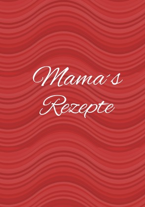 Mamas Rezepte – Das Kochbuch zum Selberschreiben von Louni,  Franca