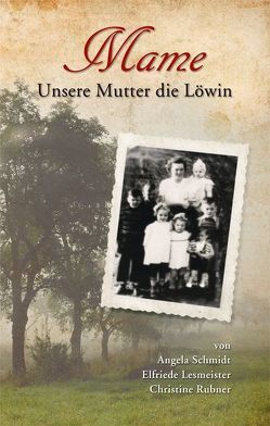 Mame – Unsere Mutter die Löwin von Lesmeister,  Elfriede, Rubner,  Christine, Schmidt,  Angela, Westerholz,  Michael S