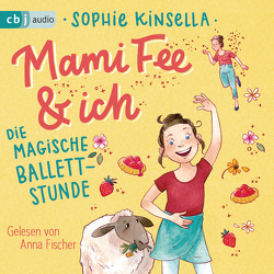 Mami Fee & ich 03 – Die magische Ballettstunde von Fischer,  Anna, Frau Annika, Galić,  Anja, Kinsella,  Sophie