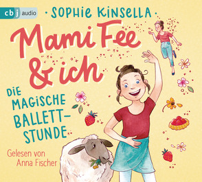 Mami Fee & ich 03 – Die magische Ballettstunde von Fischer,  Anna, Frau Annika, Galić,  Anja, Kinsella,  Sophie