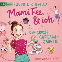 Mami Fee & ich – Der große Cupcake-Zauber von Fischer,  Anna, Galić,  Anja, Kinsella,  Sophie
