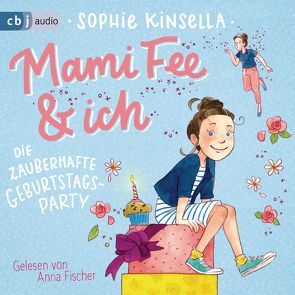 Mami Fee & ich – Die zauberhafte Geburtstagsparty von Fischer,  Anna, Galić,  Anja, Kinsella,  Sophie, Sauerborn,  Annika