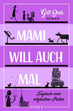 Mami will auch mal! (Die Mami-Reihe 4) von Sims,  Gill, Sturm,  Ursula C.