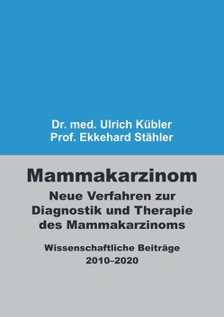 Mammakarzinom – Neue Verfahren zur Diagnostik und Therapie des Mammakarzinoms von Kübler,  Ulrich, Stähler,  Ekkehard