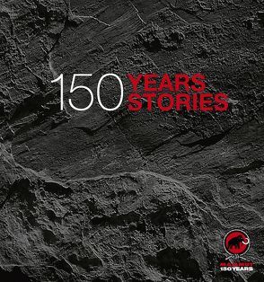 Mammut – 150 Years, 150 Stories von Grunder,  Stephanie, Hörhager,  Karin, Huber,  Adrian, Malzach,  Kathrin, Römmelt,  Jutta, Steinbach Tarnutzer,  Karin