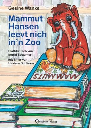 Mammut Hansen leevt nich in´n Zoo von Schlieker,  Heidrun, Straumer,  Ingrid, Wanke,  Gesine