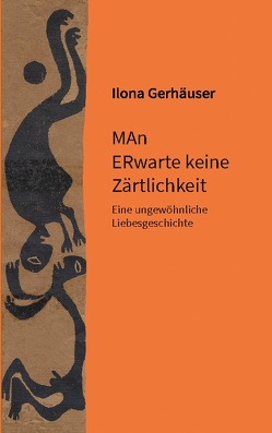 MAn ERwarte keine Zärtlichkeit von Gerhäuser,  Ilona