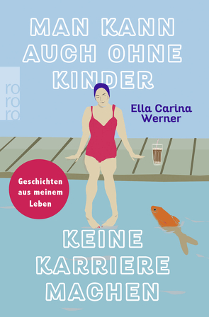 Man kann auch ohne Kinder keine Karriere machen von Werner,  Ella Carina