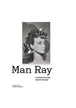 Man Ray – Zurück in Europa von Augustin,  Roland, Mönig,  Roland