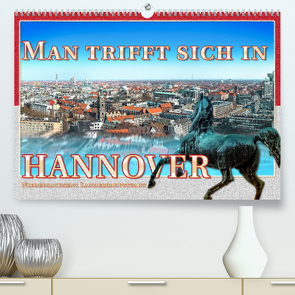 Man trifft sich in Hannover (Premium, hochwertiger DIN A2 Wandkalender 2022, Kunstdruck in Hochglanz) von Gödecke,  Dieter