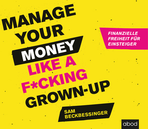 Manage Your Money like a F*cking Grown-up von Beckbessinger,  Sam, Vanroy,  Funda