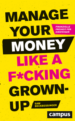 Manage Your Money like a F*cking Grown-up von Beckbessinger,  Sam, Wegberg,  Jordan