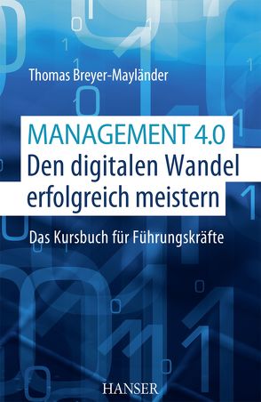 Management 4.0 – Den digitalen Wandel erfolgreich meistern von Breyer-Mayländer,  Thomas
