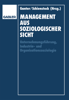 Management aus soziologischer Sicht von Ganter,  Hans-Dieter, Schienstock,  Gerd