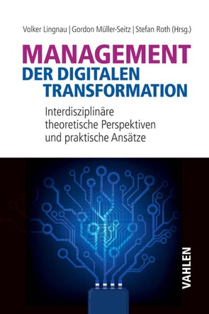 Management der digitalen Transformation von Lingnau,  Volker, Müller-Seitz,  Gordon, Roth,  Stefan