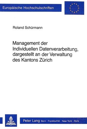 Management der Individuellen Datenverarbeitung, dargestellt an der Verwaltung des Kantons Zürich von Schuermann,  Roland