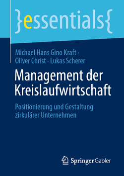 Management der Kreislaufwirtschaft von Christ,  Oliver, Kraft,  Michael Hans Gino, Scherer,  Lukas